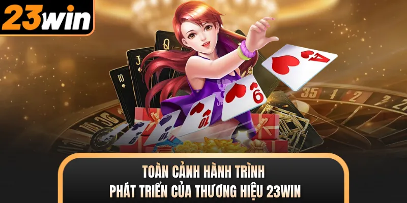 Toàn cảnh hành trình phát triển của thương hiệu 23WIN